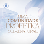 UMA-COMUNIDADE-PROFÉTICA-SOBRENATURAL-